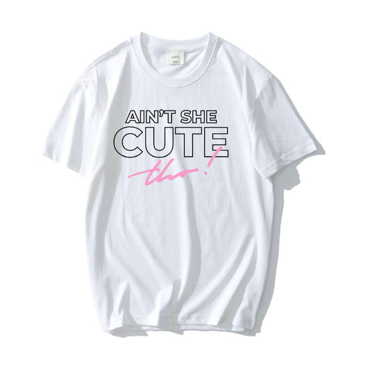 Ain't She Cute Tho T-Shirt